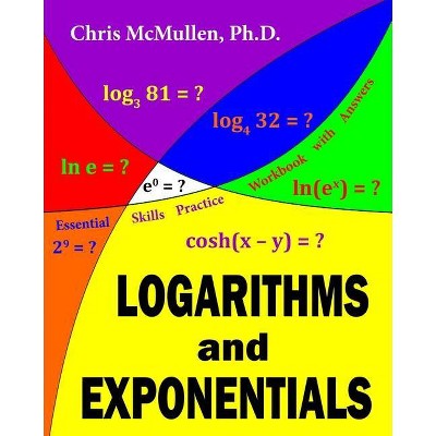 Logarithms and Exponentials Essential Skills Practice Workbook with Answers - by  Chris McMullen (Paperback)