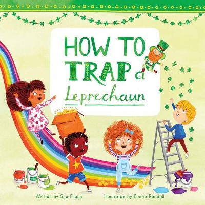 How to Trap a Leprechaun, 1 - (Magical Creatures and Crafts) by  Sue Fliess (Hardcover)