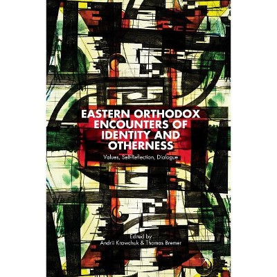 Eastern Orthodox Encounters of Identity and Otherness - by  A Krawchuk & T Bremer (Paperback)