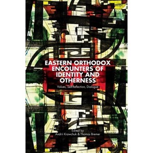 Eastern Orthodox Encounters of Identity and Otherness - by  A Krawchuk & T Bremer (Paperback) - 1 of 1