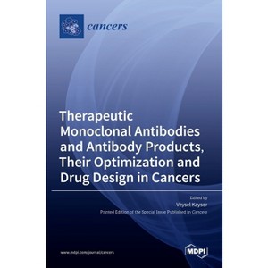 Therapeutic Monoclonal Antibodies and Antibody Products, Their Optimization and Drug Design in Cancers - (Hardcover) - 1 of 1