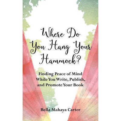 Where Do You Hang Your Hammock? - by  Bella Mahaya Carter (Paperback)