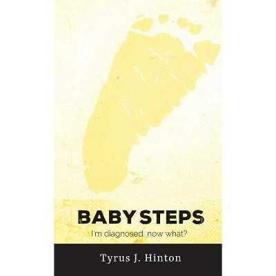 Baby Steps - by  Tyrus J Hinton (Paperback)