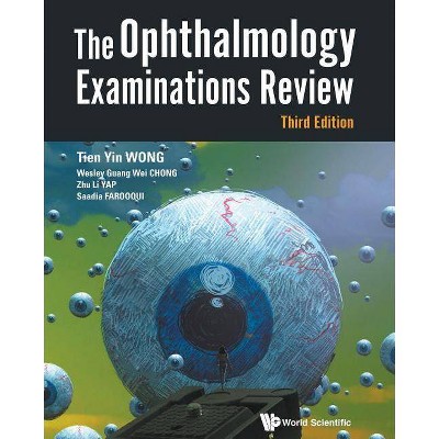 Ophthalmology Examinations Review, the (Third Edition) - by  Tien Yin Wong & Wesley Guang Wei Chong & Zhu Li Yap & Saadia Farooqui (Paperback)