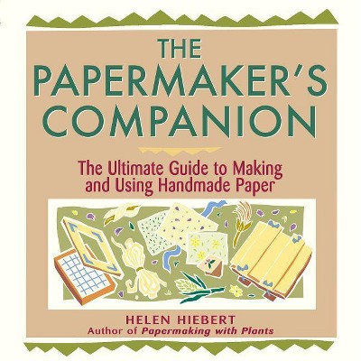 The Papermaker's Companion - by  Helen Hiebert (Paperback)