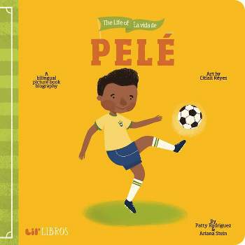 The Life of - La Vida de Pele - (Lil' Libros) by Patty Rodriguez & Ariana Stein (Board Book)