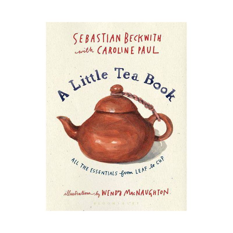 A Little Tea Book - by  Sebastian Beckwith & Caroline Paul (Hardcover), 1 of 2