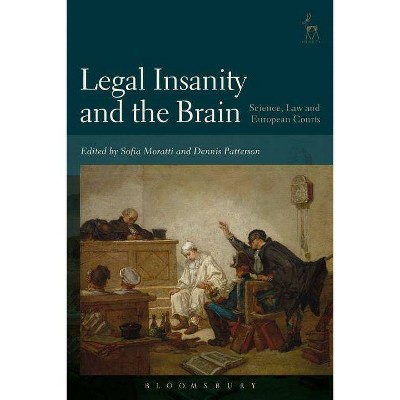 Legal Insanity and the Brain - by  Sofia Moratti & Dennis Patterson (Paperback)