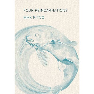 Four Reincarnations - by  Max Ritvo (Hardcover)