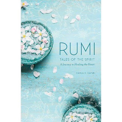 Rumi: Tales of the Spirit - by  Kamla K Kapur (Hardcover)