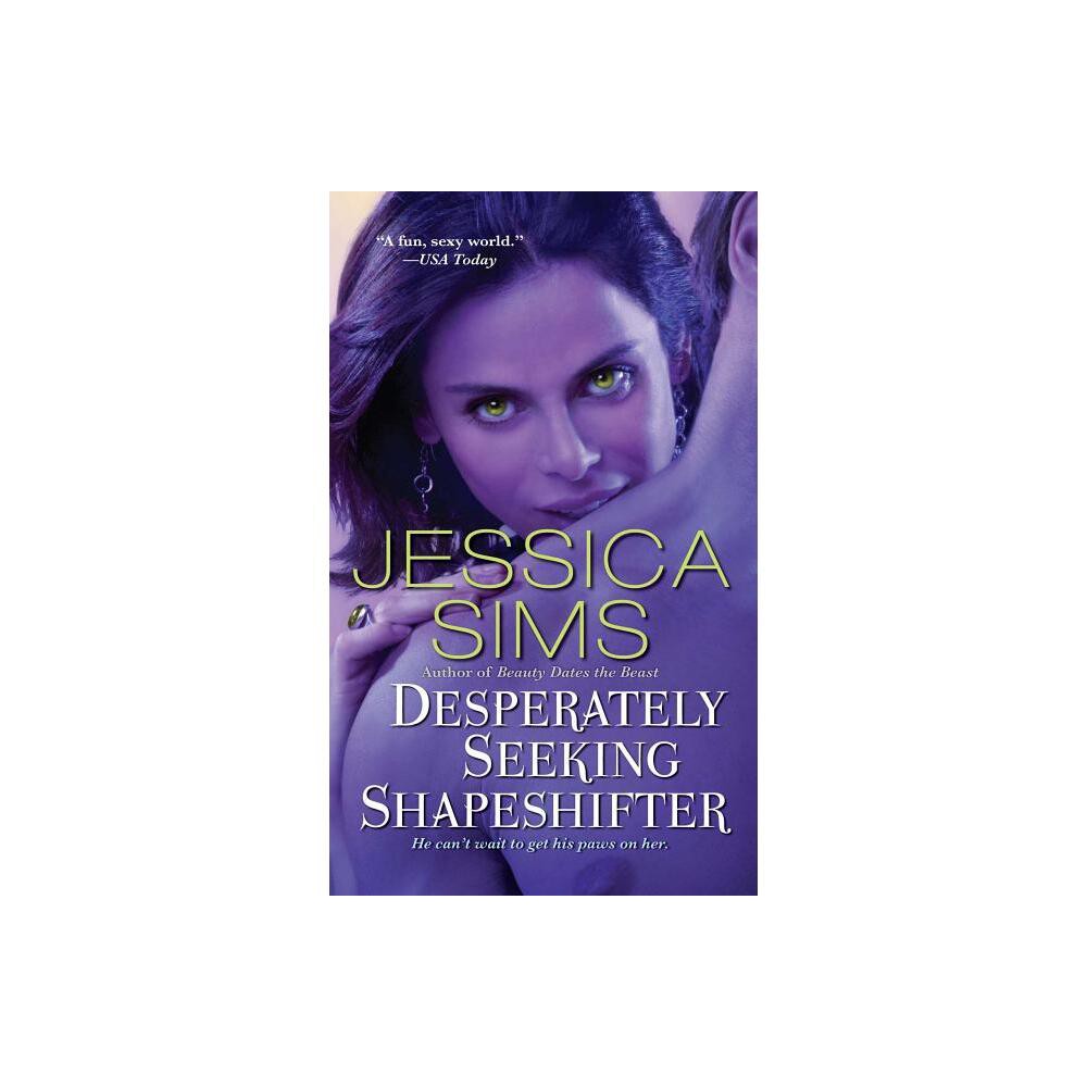 Desperately Seeking Shapeshifter - by Jessica Sims (Paperback)