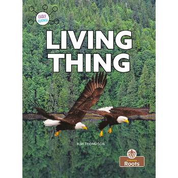 Living Thing - (Early Science) by  Kim Thompson (Hardcover)