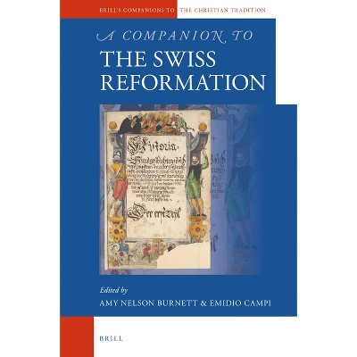 A Companion to the Swiss Reformation - (Brill's Companions to the Christian Tradition) by  Amy Nelson Burnett (Hardcover)