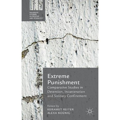 Extreme Punishment - (Palgrave Studies in Prisons and Penology) by  Keramet Reiter & Alexa Koenig (Hardcover)