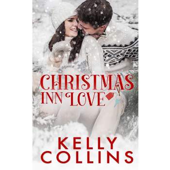 Christmas Inn Love - by  Kelly Collins (Paperback)