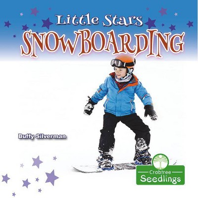 Little Stars Snowboarding - by  Buffy Silverman (Paperback)