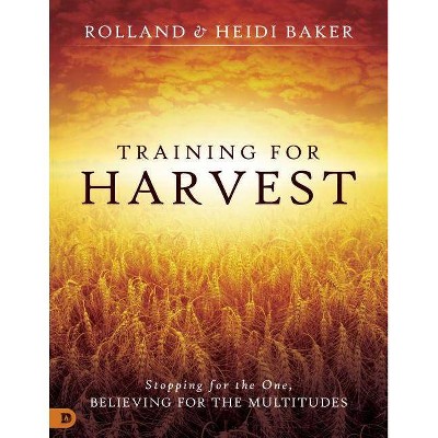 Training for Harvest - by  Heidi Baker & Rolland Baker (Paperback)