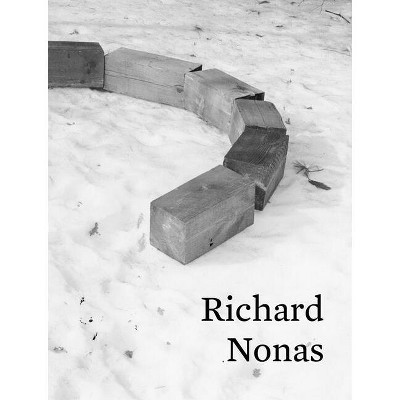 Richard Nonas - by  Dieter Schwarz (Hardcover)
