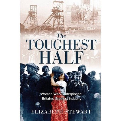 The Toughest Half - by  Elizabeth Stewart (Paperback)