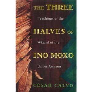 The Three Halves of Ino Moxo - by  César Calvo (Paperback) - 1 of 1