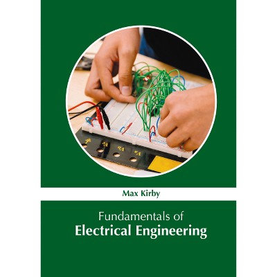 Fundamentals of Electrical Engineering - by  Max Kirby (Hardcover)
