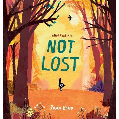 Mini Rabbit Is Not Lost - by  John Bond (Hardcover)