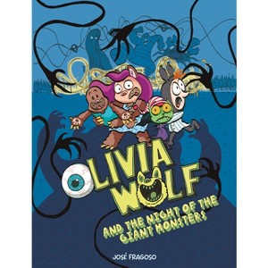 Olivia Wolf and the Night of the Giant Monsters - by  José Fragoso (Paperback) - 1 of 1