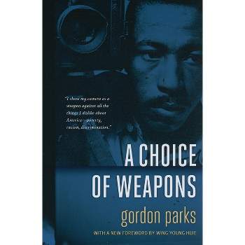 A Choice of Weapons - by  Gordon Parks (Paperback)