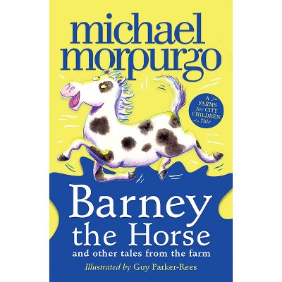 Barney the Horse and Other Tales from the Farm - (Farms for City Children Book) by  Michael Morpurgo (Paperback)