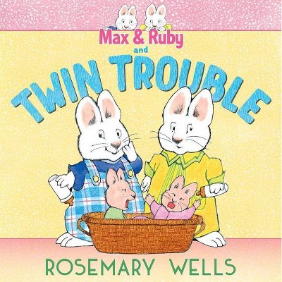 Max & Ruby and Twin Trouble - (Max and Ruby Adventure) by  Rosemary Wells (Hardcover)