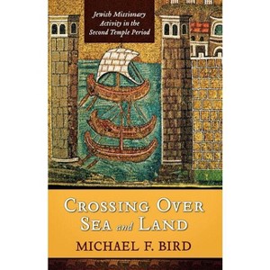 Crossing Over Sea and Land - by  Michael F Bird (Paperback) - 1 of 1