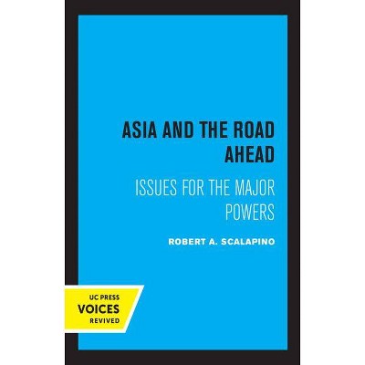 Asia and the Road Ahead - by  Robert a Scalapino (Paperback)