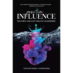 Positive Influence: The First and Last Mile of Leadership - by  Tsun-Yan Hsieh & Huijin Kong (Hardcover)