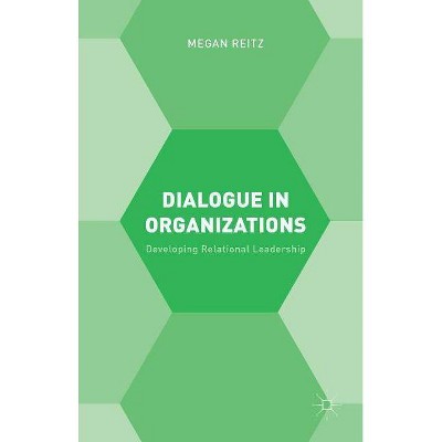 Dialogue in Organizations - by  M Reitz (Hardcover)