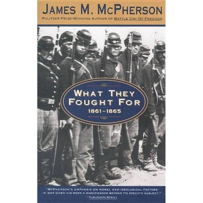 What They Fought for 1861-1865 - (Walter Lynwood Fleming Lectures in Southern History, Louisia) by  James M McPherson (Paperback)