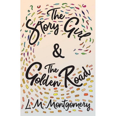 The Story Girl & The Golden Road - by  L M Montgomery (Paperback)