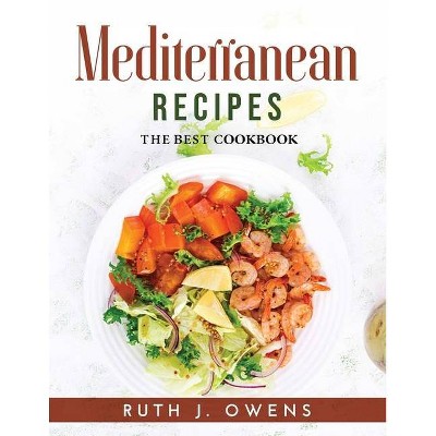 Mediterranean Recipes - by  Ruth J Owens (Paperback)