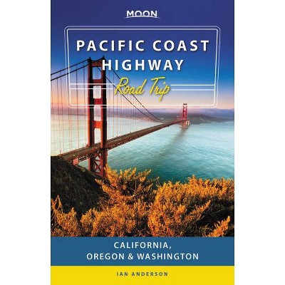 Moon Pacific Coast Highway Road Trip - (Travel Guide) 3rd Edition by  Ian Anderson (Paperback)