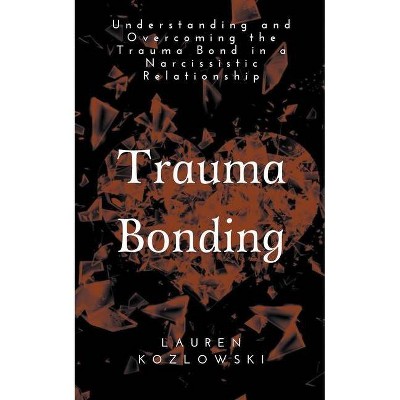 Trauma Bonding - by  Lauren Kozlowski (Paperback)