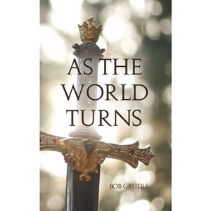 As the World Turns - by  Bob Grudle (Paperback) - 1 of 1