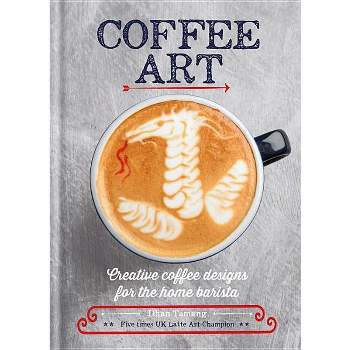 Coffee Art - by  Dhan Tamang (Hardcover)