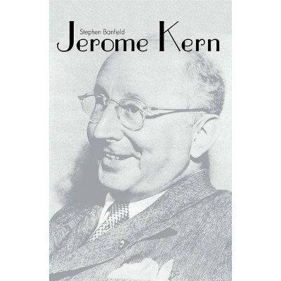 Jerome Kern - (Yale Broadway Masters) by  Stephen Banfield (Paperback)