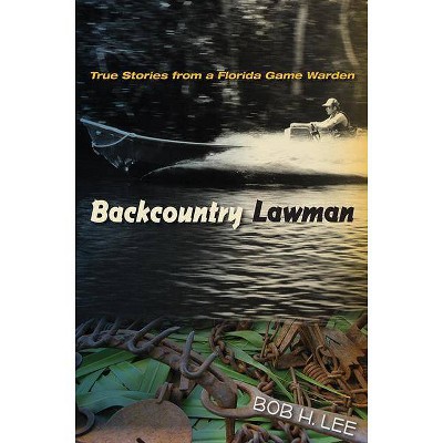 Backcountry Lawman - (Florida History and Culture) by  Bob H Lee (Paperback)