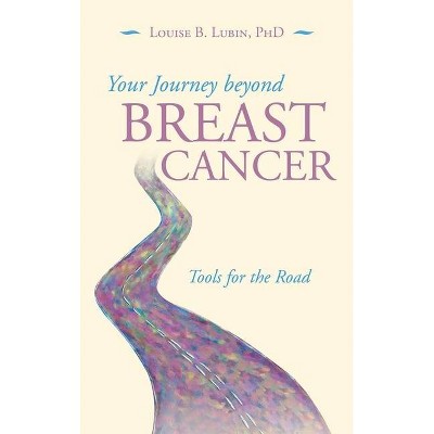 Your Journey Beyond Breast Cancer - by  Louise B Lubin (Hardcover)