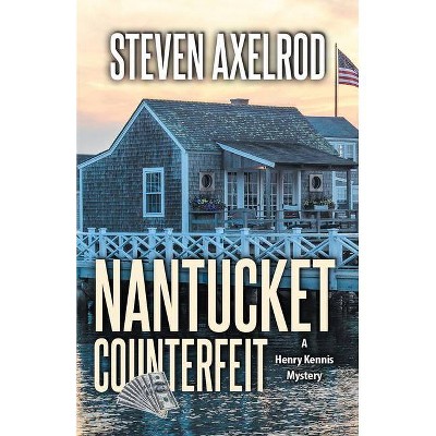 Nantucket Counterfeit - (Henry Kennis Nantucket Mysteries) by  Steven Axelrod (Paperback)