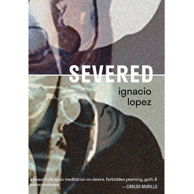 Severed - by  Ignacio Lopez (Paperback)