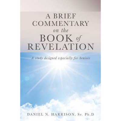 A Brief Commentary on the Book of Revelation - by  Ph D Daniel N Harrison (Paperback)