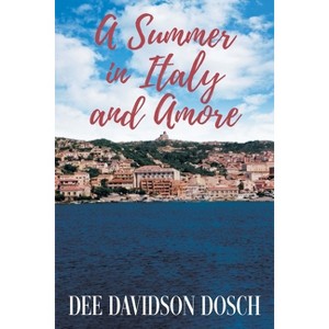 A Summer in Italy and Amore - by  Dee Dosch (Paperback) - 1 of 1