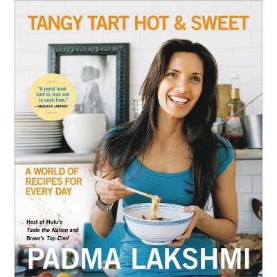 Tangy Tart Hot and Sweet - by  Padma Lakshmi (Paperback)