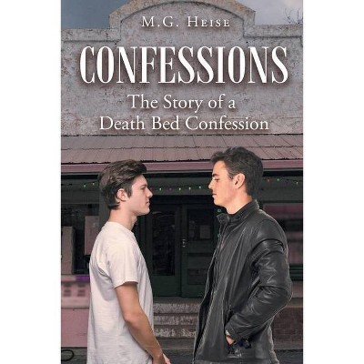 Confessions - by  M G Heise (Paperback)